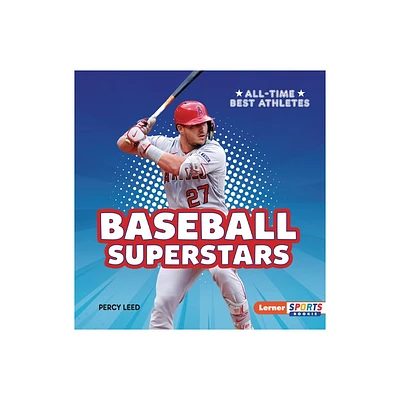 Baseball Superstars - (All-Time Best Athletes (Lerner Sports Rookie)) by Percy Leed (Paperback)