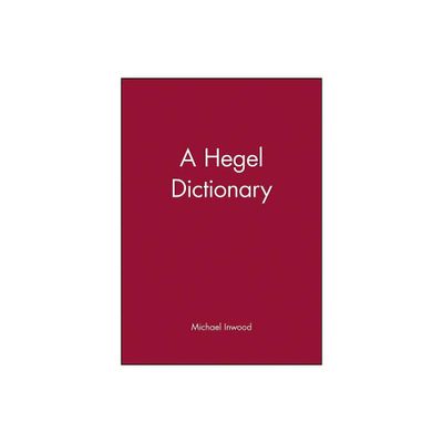 A Hegel Dictionary - (Blackwell Philosopher Dictionaries) by Michael Inwood (Paperback)