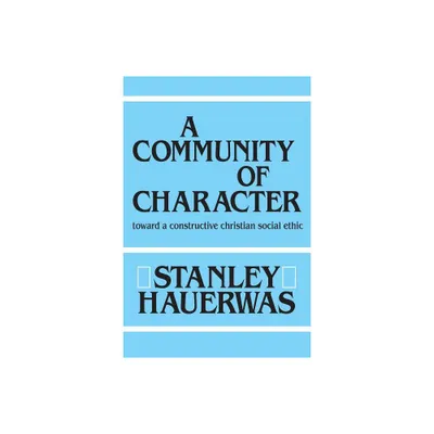 A Community of Character - by Stanley Hauerwas (Paperback)