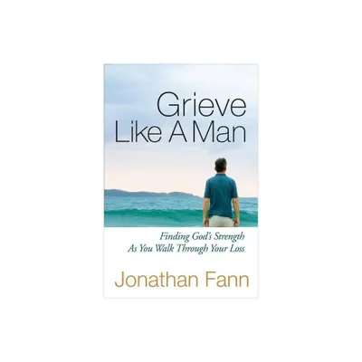 Grieve Like a Man - by Jonathan Fann (Paperback)