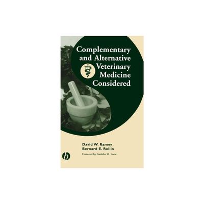 Complementary and Alternative Veterinary Medicine Considered - by David W Ramey & Bernard E Rollin (Hardcover)