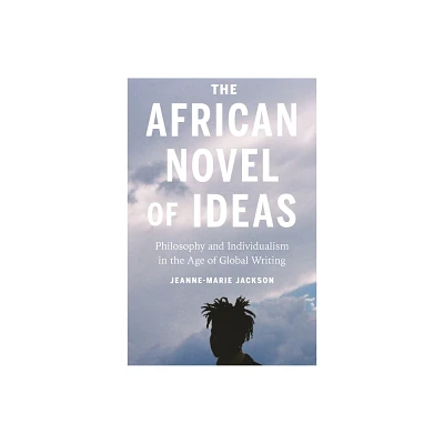 The African Novel of Ideas - by Jeanne-Marie Jackson (Paperback)