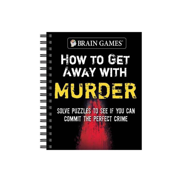 Brain Games - How to Get Away with Murder - by Publications International Ltd & Brain Games (Spiral Bound)