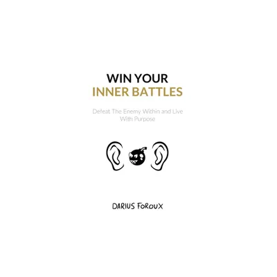 Win Your Inner Battles - 2nd Edition by Darius Foroux (Paperback)