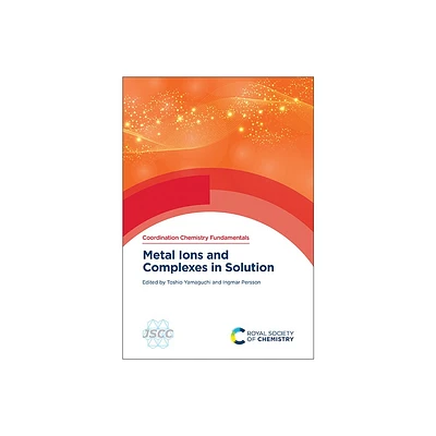 Metal Ions and Complexes in Solution - (Coordination Chemistry Fundamentals) by Toshio Yamaguchi & Ingmar Persson (Hardcover)