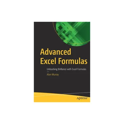 Advanced Excel Formulas - by Alan Murray (Paperback)