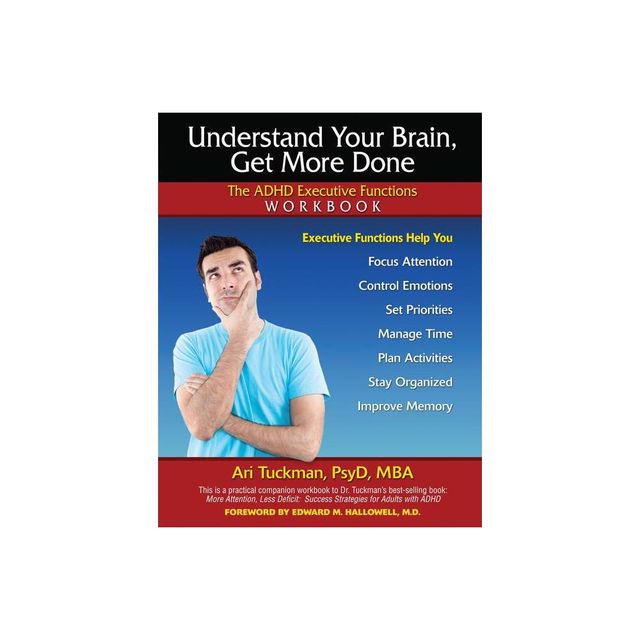 Understand Your Brain, Get More Done - by Ari Tuckman (Paperback)