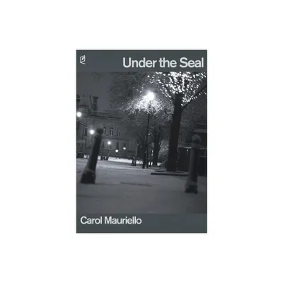 Under the Seal - by Carol Mauriello (Paperback)