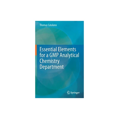 Essential Elements for a GMP Analytical Chemistry Department - by Thomas Catalano (Hardcover)