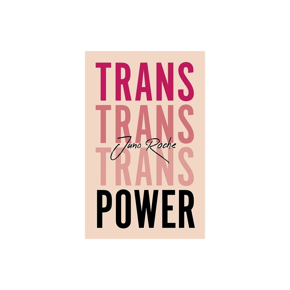 Trans Power - by Juno Roche (Paperback)