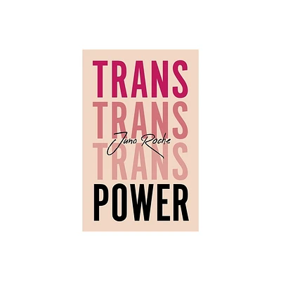 Trans Power - by Juno Roche (Paperback)