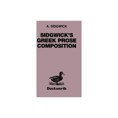 Sidgwicks Greek Prose Composition - (Greek Language) 13th Edition by A Sidgwick (Paperback)