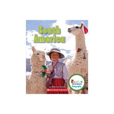 South America (Rookie Read-About Geography: Continents) - by Rebecca Hirsch (Paperback)