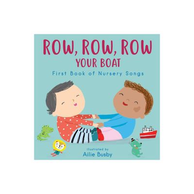 Row, Row, Row Your Boat! - First Book of Nursery Songs - (Nursery Time) by Childs Play (Board Book)