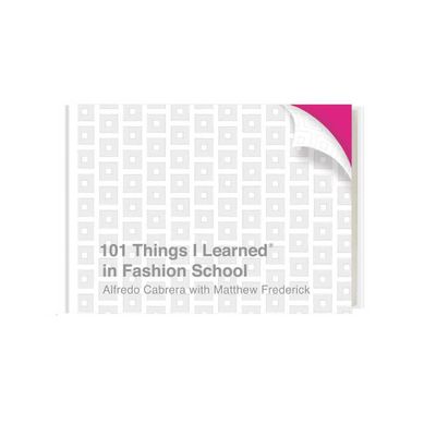 101 Things I Learned(r) in Fashion School - by Alfredo Cabrera & Matthew Frederick (Hardcover)