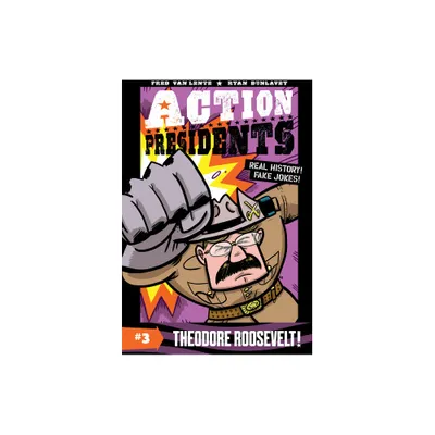 Action Presidents: Theodore Roosevelt! - by Fred Van Lente (Paperback)