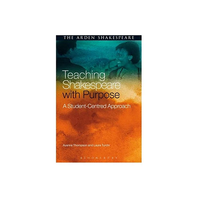 Teaching Shakespeare with Purpose - by Ayanna Thompson & Laura Turchi (Hardcover)