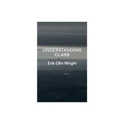 Understanding Class - by Erik Olin Wright (Paperback)