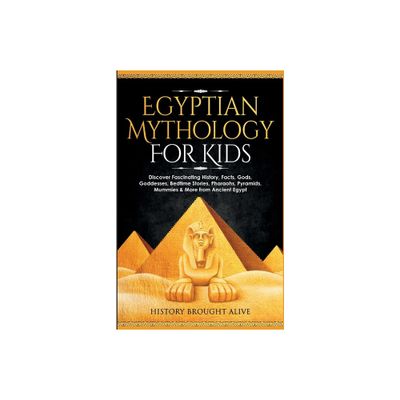 Egyptian Mythology For Kids - by History Brought Alive (Paperback)