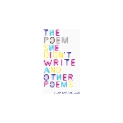 The Poem She Didnt Write and Other Poems - by Olena Kalytiak Davis (Hardcover)