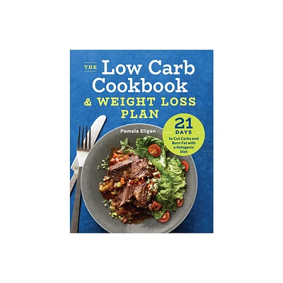 The Low Carb Cookbook & Weight Loss Plan - by Pamela Ellgen (Paperback)