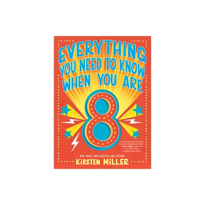 Everything You Need to Know When You Are 8 - by Kirsten Miller (Hardcover)