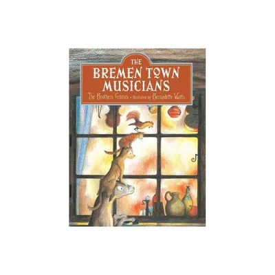 Bremen Town Musicians - by Brothers Grimm (Hardcover)