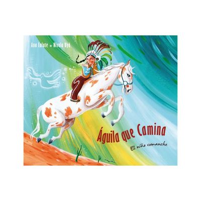 guila Que Camina - El Nio Comanche (Walking Eagle - The Little Comanche Boy) - by Ana Eulate (Hardcover)