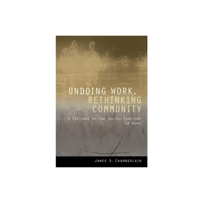 Undoing Work, Rethinking Community - by James A Chamberlain (Paperback)