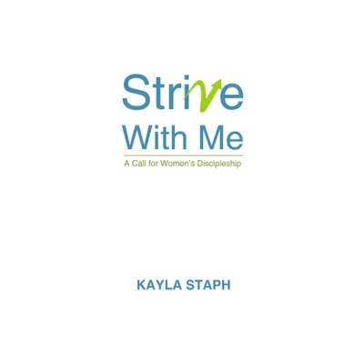 Strive with Me - by Kayla Staph (Paperback)