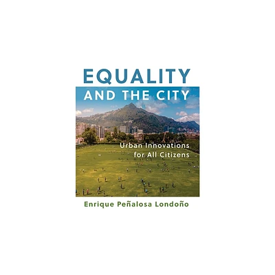 Equality and the City - (City in the Twenty-First Century) by Enrique Penalosa Londono (Hardcover)