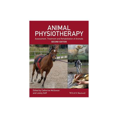 Animal Physiotherapy - 2nd Edition by Catherine McGowan & Lesley Goff (Paperback)