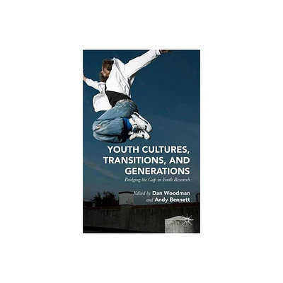 Youth Cultures, Transitions, and Generations - by Dan Woodman & Andy Bennett (Hardcover)