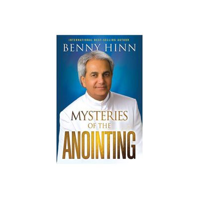 Mysteries of the Anointing - by Benny Hinn (Paperback)