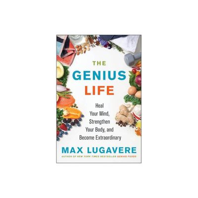 The Genius Life - (Genius Living) by Max Lugavere (Hardcover)