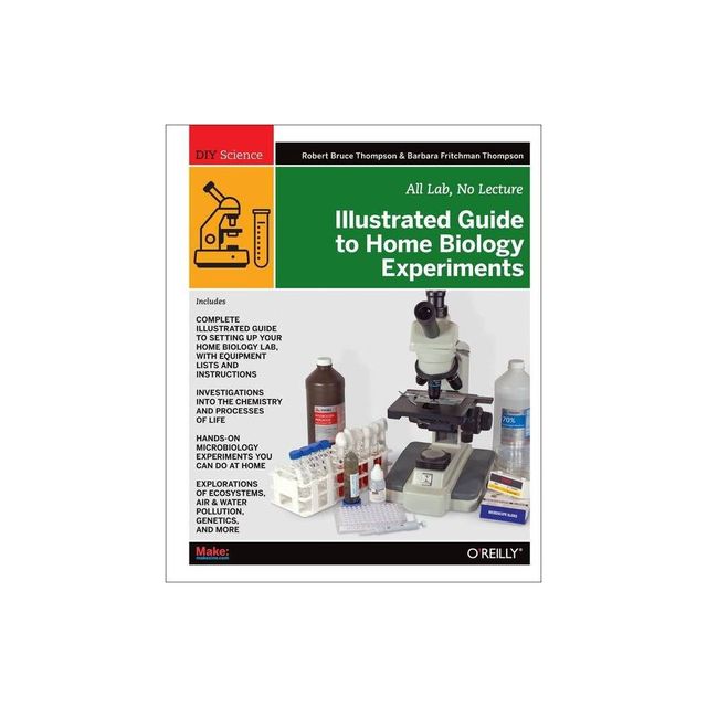 Illustrated Guide to Home Biology Experiments - (DIY Science) by Robert Bruce Thompson & Barbara Fritchman Thompson (Paperback)