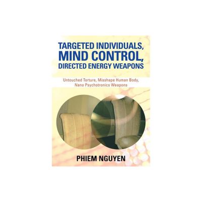 Targeted Individuals, Mind Control, Directed Energy Weapons - by Phiem Nguyen (Paperback)