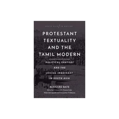 Protestant Textuality and the Tamil Modern - (South Asia in Motion) by Bernard Bate (Paperback)