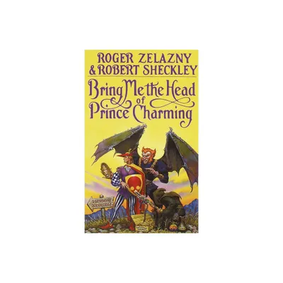 Bring Me the Head of Prince Charming - by Roger Zelazny (Paperback)