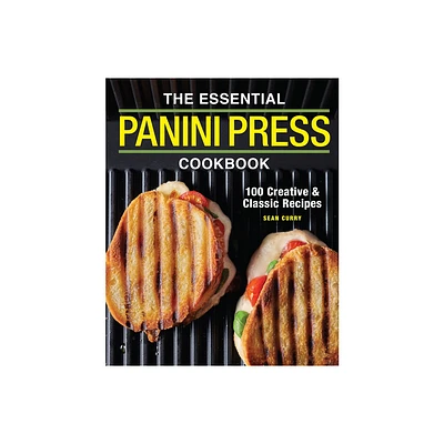 The Essential Panini Press Cookbook - by Sean Curry (Paperback)