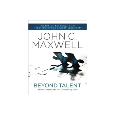 Beyond Talent - by John C Maxwell (Paperback)