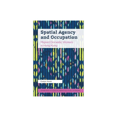 Spatial Agency and Occupation - (Edinburgh Studies in Urban Political Economy) by Evelyn Kwok (Hardcover)