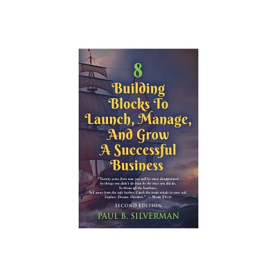 8 Building Blocks To Launch, Manage, And Grow A Successful Business - Second Edition - 2nd Edition by Paul B Silverman (Paperback)