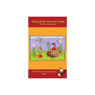 The Sub In The Fish Tank Chapter Book - (Dog on a Log Chapter Books) by Pamela Brookes (Paperback)