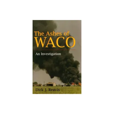 The Ashes of Waco - by Dick J Reavis (Paperback)