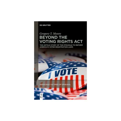 Beyond the Voting Rights ACT - (Democracy in Times of Upheaval) by Gregory T Moore (Paperback)