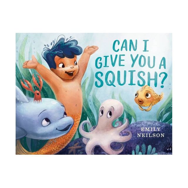 Can I Give You a Squish? - by Emily Neilson (Hardcover)