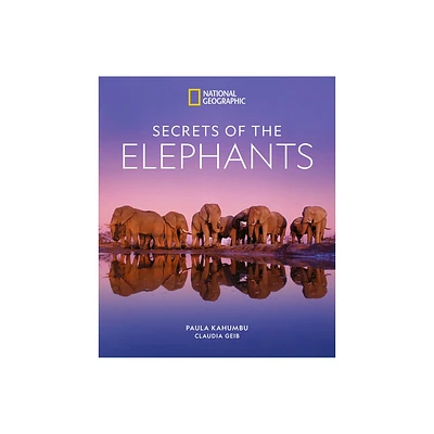 Secrets of the Elephants - by Paula Kahumbu & Claudia Geib (Hardcover)