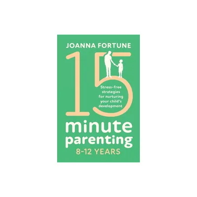 15-Minute Parenting 8-12 Years - (The Language of Play) by Joanna Fortune (Paperback)