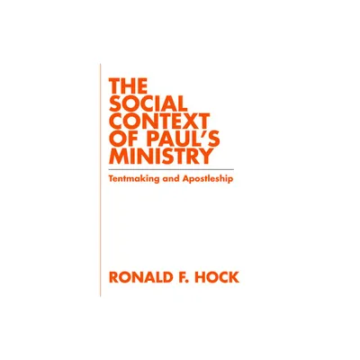 The Social Context of Pauls Ministry - by Ronald F Hock (Paperback)